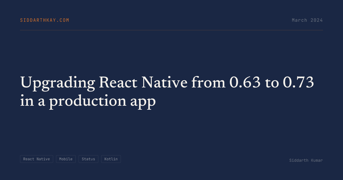Upgrading React Native from 0.63 to 0.73 in a production app | Siddarth ...